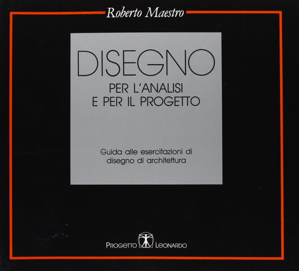 MAESTRO - Disegno per l'analisi e per il progetto. Guida alle esercitazioni di disegno di architettura